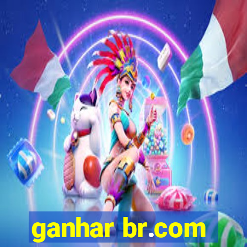 ganhar br.com